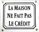 French Enamel Sign, La Maison Ne Fait Pas Le Credit (The House Does Not Do The Credit)